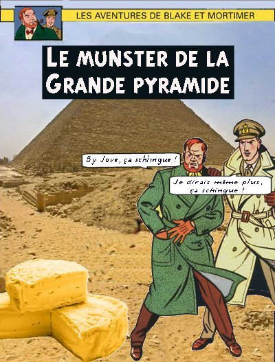 Parodie de Blake et Mortimer: «Le munster de la grande pyramide». - By Jove, ça schlingue! - Je dirai même plus, ça schlingue